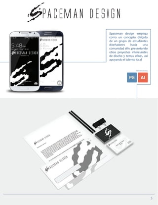 5
Spaceman design empieza
como un concepto dirigido
de un grupo de estudiantes
diseñadores hacia una
comunidad afín, presentando
otros proyectos interesantes
de diseño y temas afines, así
apoyando el talento local
Herramientas
2
 