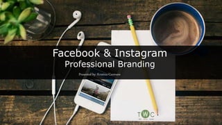 Facebook & Instagram
Professional Branding
Presented by: Kristina Centnere
 