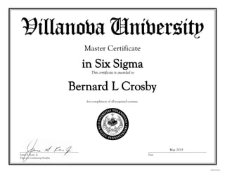 Bernard L Crosby
Master Certificate
in Six Sigma
for completion of all required courses.
May 2015
 