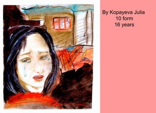 By Kopayeva Julia
10 form
16 years
 