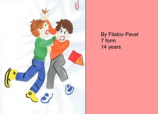 By Filatov Pavel
7 form
14 years
 