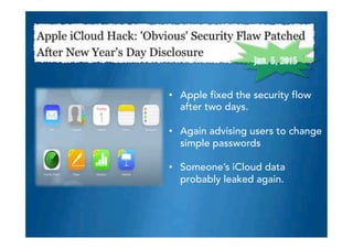 •  Apple fixed the security flow
after two days.
•  Again advising users to change
simple passwords
•  Someone’s iCloud data
probably leaked again.
 