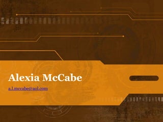 Alexia McCabe
a.l.mccabe@aol.com
 