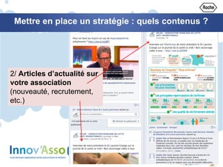 Mettre en place un stratégie : quels contenus ?
2/ Articles d’actualité sur
votre association
(nouveauté, recrutement,
etc.)
 