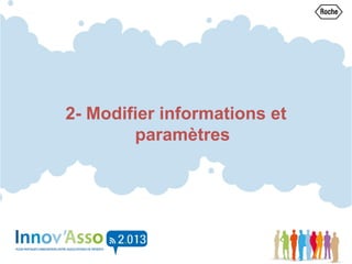 2- Modifier informations et
paramètres
 