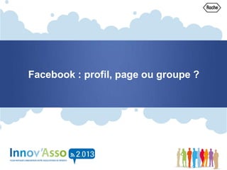 Facebook : profil, page ou groupe ?
 