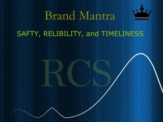 18
Brand Mantra
SAFTY, RELIBILITY, and TIMELINESS
 