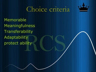 8
Choice criteria
Memorable
Meaningfulness
Transferability
Adaptability
protect ability
 