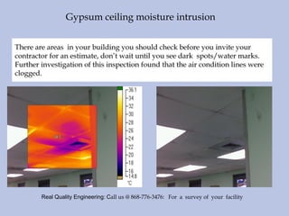 Real Quality Engineering: Call us @ 868-776-3476: For a survey of your facility
Gypsum ceiling moisture intrusion
 