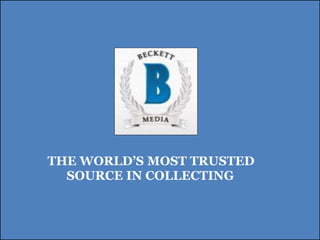 THE WORLD’S MOST TRUSTED
SOURCE IN COLLECTING
 