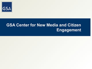 GSA Center for New Media and Citizen
Engagement
 