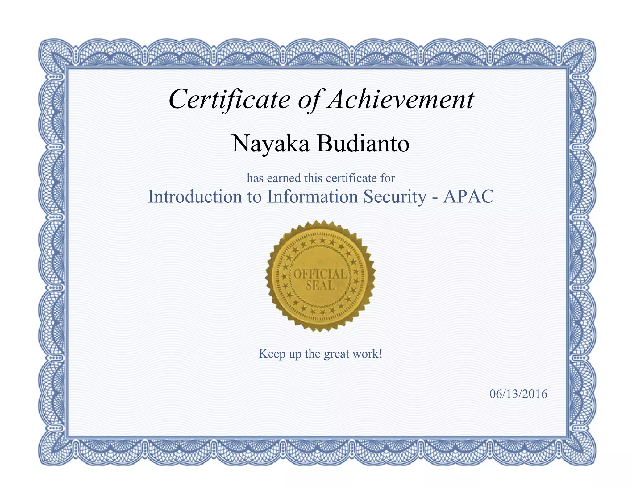 Certificate of Achievement
Nayaka Budianto
has earned this certificate for
Introduction to Information Security APAC
Keep up the great work!
06/13/2016