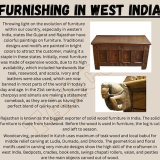 T
A
A
C
G
K
FURNISHING IN WEST INDIA
Throwing light on the evolution of furniture
within our country, especially in wester...