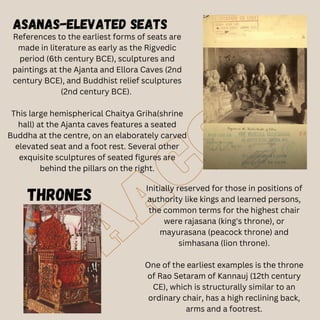 T
A
A
C
G
K
ASANAS-elevated seats
References to the earliest forms of seats are
made in literature as early as the Rigvedi...