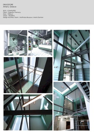 DRUGSTORE
Athens, Greece
2010 - COMPLETED
Client : Zografou Farmacy
Area : 100sq.m
Value : 100.000 €
Design Architect Team : Matthaios Bouzoun, Marta Damian
 