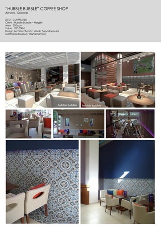 “HUBBLE BUBBLE” COFFEE SHOP
Athens, Greece
2013 - COMPLETED
Client : Hubble Bubble – Nargile
Area : 300sq.m
Value : 200.000 €
Design Architect Team : Mixalis Papadopoulos
Matthaios Bouzoun, Marta Damian
 