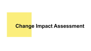 Change Impact Assessment
 