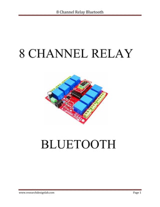 8 Channel Relay Bluetooth
www.researchdesignlab.com Page 1
8 CHANNEL RELAY
BLUETOOTH
 