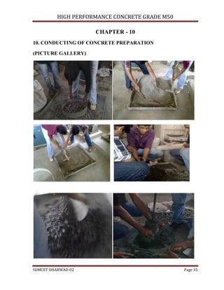 HIGH PERFORMANCE CONCRETE GRADE M50
SDMCET DHARWAD-02 Page 35
CHAPTER - 10
10. CONDUCTING OF CONCRETE PREPARATION
(PICTURE GALLERY)
 