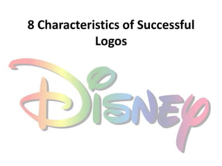 8 Characteristics of Successful
Logos
 