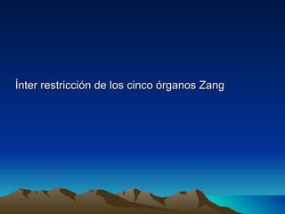 Ínter restricción de los cinco órganos Zang
 