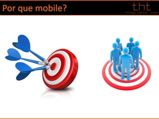 Por que mobile?
 