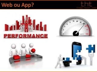 Web ou App?
 