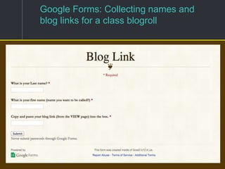 Google Forms: Collecting names and
blog links for a class blogroll
 