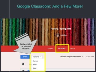 Google Classroom: And a Few More!
Easily email all
or selected
students.
 