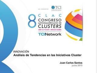  INNOVACIÓN	
  
Análisis de Tendencias en las Iniciativas Cluster
Juan Carlos Santos
junio 2015
 