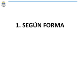 1. SEGÚN FORMA