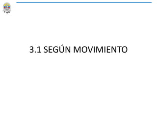 3.1 SEGÚN MOVIMIENTO