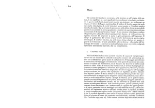 Srz
Masse
Gli uomini del medioevo cercavano, nella struttura e nell'origine della pa
rola, il suo significato (o i suoi significati ) : i procedimenti etimologici costituiro
no in questo modo lavia maestra per esporre una nozione o per sviluppare un
discorso. I lettori dell'opera enciclopedica di Isidoro di Siviglia sanno che nelle
sue analisi etimologiche la verità lessicale è spesso assente e il risultato sembra
talvolta aberrante. Ma se si tenta di ripercorrere nella debita forma la storia delle
parole di uso corrente si arriva ugualmente a risultati che a prima vista sembrano
sconcertanti. E il caso del termine 'masse'. Il suo cammino etimologico conduce
alla parola greca p.x(u. che indica la pasta per fare il pane, e al verbo páorrs~v che
significa l'azione del preparare la pasta, o, piu esattamente, dell'impastare. Il
campo di applicazione del termine 'masse' sembra delimitato da questa origine
etimologica. Il carattere informe, ma nello stesso tempo elastico, per quanto ri
guarda la formazione e la facile adattabilità a forme diverse — che risalta dall'eti
mologia del termine —, conduce in modo abbastanza sicuro e corretto, malgrado
l'aberrante associazione materiale, alla sua comprensione.
r. Con cetto e realtà.
Nel vocabolario delle scienze sociali il concetto di «masse» è tra i piu impre
cisi e il suo uso scientifico si confonde con quello corrente. Gli epistemologi no
tano con soddisfazione questi punti di confusione tra il linguaggio specializzato
di una scienza e il linguaggio corrente (non è forse questo il caso in cui una cono
scenza si tradisce piu facilmente>), ma il discorso che descrive la realtà sociale
spesso ne soffre. Prima di indicare una realtà sociale, il termine fu impiegato so
prattutto in senso spregiativo e infamante. Esso apparteneva al discorso polemico
e di confutazione e tale contenuto del giudizio di valore è riapparso nel linguaggio
politico moderno, ma questa volta soprattutto con significato positivo. Quando
sant'Agostino parlava di massadannata o di massaperditionis per dire che i pec
cati condannano la rnaggior parte del genere umano alla perdizione, usava il ter
mine in modo assai diverso rispetto a Joseph de Maistre, per il quale le masse,
quando cercano di impadronirsi del potere, distruggono la maggior parte dei va
lori basilari dell'ordinamento umano; ma per entrambi la quantità nelle cose
umane sta dalla parte del male. Nell'accezione positiva, questa quantità prende
va nomi diversi da «masse». Per il romanticismo, è il popolo che appare portato
re di valori particolari e di un messaggio o di una missione storica. Le fonti ine
sauribili dell'ispirazione artistica venivano cercate presso il popolo e, in effetti,
la poesia romantica ne coglieva molte. Da questo slancio verso i valori culturali
di cui il popolo è depositario nasce anche la ricerca folclorica che è quindi una
forma di stupore di fronte alla creazione non-individuale, anonima e collettiva
[cfr. Cocchiara I95$, cap. xr]. Nelle contese politiche degl'inizi del xtx secolo il
 