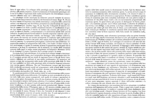 Masse 83o 83x Masse
litica di ogni colore. Lo sviluppo della psicologia sociale, tesa all'osservazione quadro delle lotte sociali contro lo sfruttamento feudale. Egli ha distinto anzi
diretta e allo studio empirico, mostrò la mancanza di fondamenti psicologici del tutto la resistenza economica dalla resistenza aperta. La prima aveva lo scopo di
le tesi di Le Bon e l'ignoranza delle realtà sociologiche che determinano compor aumentare la redditività dello sfruttamento contadino e di ridurre il valore re
tamenti collettivi assai vari e differenziati. lativo della parte di cui lo sfruttatore si appropriava. Porsnev considerava questa
La psicologia sociale americana ha elaborato parecchi tentativi di sistema forma di resistenza come lotta contadina individuale che non poteva mutare le
tizzazione dei comportamenti collettivi e dei fenomeni di massa. Roger %U. Brown condizioni di vita delle masse rurali e che era inversamente proporzionale alla
ha pure tentato di impostare una tabella sistematica e completa delle collettività resistenza aperta. In quest'ultima egli propose di distinguere tre forme princi
umane i cui ottantuno casi dovrebbero permettere la classificazione dei raggrup pali : i ) la resistenza parziale, cioè il rifiuto individuale o collettivo di ubbidire a
pamenti umani [cfr. Lindzey x954, II, pp. 833-76j. Collegando il concetto teo una norma, a un obbligo, a una pretesa; z) la fuga o diserzione contadina in cui
rico di «masse» e di « folle» a realtà e situazioni concrete, le classificazioni di que si possono già vedere gli inizi della lotta di classe; 3) la sollevazione, cioè l'uso
sto tipo hanno soprattutto il merito di rendere tali concetti piu operativi e di della violenza per eliminare le condizioni esistenti dello sfruttamento, che l'au
porre in rilievo le finalità, i comportamenti e le motivazioni latenti delle attività tore considera come la forza superiore della lotta sociale dei contadini [x964,
collettive. Le piu fruttuose furono infatti le ricerche empiriche concrete sulle co pp z74 sgg.l.
munità miste, sulle minoranze etniche, sui linciaggi e altre violenze collettive, Questa proposizione, assai schematica (presentata nella sua prima formula
sulle paure. Le ricerche sul terreno permettono di trasferire ogni problematica zione sin dal x 949, essa fu vivacemente discussa in Urss ; gli esegeti ne trovano la
dei comportamenti collettivi dal piano dell'«anima della folla» a quello delle si confutazione nei Problemi economicidel socialismo (Ekonomiceskie problemy socia
tuazioni concrete. Le spiegazioni psicologiche e behavioriste non soddisfano : bi li' ma v SSSR, x95z) di Stalin), ha il vantaggio di considerare con notevole am
sognerebbe studiare la composizione delle folle, i loro leader e le loro vittime, le piezza l'azione delle masse contadine, ravvisando nei « furori contadini » il risul
loro motivazioni e il grado di coesione, la forza d'opposizione con la quale esse si tato di una lunga serie di forme di resistenza. Il linguaggio delle scienze umane
scontrano e la forza di repressione che le minaccia. Lo studio delle situazioni usa spesso nozioni di altri ambiti del sapere o termini di origine metaforica, per
concrete nelle quali le masse umane acquistano un'intensità e diventano attrici dendo talvolta aspetti importanti della realtà sociale. Cosi la nozione di «movi
di un dramma è il punto d'incontro fra le scienze sociali e la storia. mento» che la storia sociale riserva alla presenza delle masse sulla scena storica,
La storia, lo si è già sottolineato, fu la prima fra le scienze umane a interessar sottovaluta il fatto che questa presenza si manifesta anzitutto come immobilità
si al problema delle masse, ma il pregiudizio ideologico della psicologia delle fol e che i «piccoli» si oppongono ai «grandi» anche col silenzio. Si potrebbe dire
le e il carattere astratto del suo modo di ragionare fecero si che gli storici rima che la presenza delle masse si manifesta col silenzio, il mormorio e il grido, che
nessero diffidenti nei confronti di una simile problematica. Le escursioni nel la storia delle masse fa comparire a turno — senza che si tratti di una successione
passato avviate dai protagonisti dello studio della psicologia delle folle (Le Bon unilineare — masse silenziose, masse che mormorano, masse che gridano.
nel x9xz pubblicò un libro sulla psicologia della rivoluzione francese) aumenta Le «masse silenziose», per la natura delle cose, cioè in conseguenza della loro
rono ancora questa diffidenza. Ma con l'introduzione sempre piu importante situazione nei regimi in cui sono oggetto di oppressione e di sfruttamento, sop
dello studio dei movimenti sociali nel programma e nella pratica delle ricerche portano la loro condizione per impotenza o abitudine. La convinzione che la
storiche, la riflessione sulle «folle storiche» divenne una parte integrante della loro inferiorità faccia parte dell'ordine naturale o che sia immutabile per una vo
problematica storiografica [cfr. Rudé x964, pp. 3"x6]. lontà trascendente crea l'atteggiamento di passività, di rassegnazione e di indif
In questa prospettiva la folla sembra essere la concretizzazione della presen ferenza al mutamento che può esprimere tanto l'accettazione della propria con
za delle masse sulla scena della storia. Ciò implica un certo pericolo di cui gli sto dizione quanto la sua condanna. Il silenzio delle masse —negli imperi dell'Orien
rici delle folle sono spesso consapevoli, cioè quello di trattare i movimenti di te o negli stati delPOccidente, nei sistemi «idraulici » o nelle monarchie feudali
massa come azioni disorganiche, prive di una struttura propria, di ridurli a for esprime cosi una certa felicità di vivere in armonia con la natura, di cui gli uomi
me elementari e istintive dell'azione collettiva. Ci si imbatte, infatti, in un atteg ni sono parte integrante, oppure nasconde il rifiuto dell'ordine esistente e la
giamento che nega alle masse il ruolo di agenti storici sino all'epoca della rivolu collera contenuta che non attende altro che esplodere.
zione borghese, o, in altri termini, nelle società preindustriali, Questa «visione Le «masse che mormorano» non accettano piu la loro situazione e prendono
spasmodica della storia» [Thompson x97x, p. p6) incontra critiche sempre piu coscienza dell'ingiustizia dell'ordine sociale. Tutto o quasi tutto è posto in que
giustificate, che si rendono conto dell'elemento di organizzazione e di coscienza stione in questo mormorare : le rendite e i costumi della classe dominante, non
nei movimenti di massa. Rimane il fatto che l'intensità di tali elementi è stata ché i suoi privilegi sociali. «Quando Adamo lavorava ed Eva tesseva, c'cra forse
diversa insituazioni concrete ed epoche storiche date. Si può cosi procedere a il gentiluomo?»: questa domanda, prima di diventare la parola d'ordine della ri
classificazioni delle azioni di massa e delle «folle storiche». volta dei contadini inglesi nel x38x, appartiene al lungo e lento lavorio della mes
Porsnev ha tentato di analizzare i comportamenti delle masse contadine nel sa in questione dell'ordine sociale. Il folclore mantiene, nutre e conserva la con
 