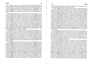 Classi xg6
t47 Classi
Marx, il diverso rapporto con i mezzi di produzione significava anche tutto un diversi modi di vita. Il potere è un'ulteriore dimensione delle divisioni sociali
diverso modo di vita circa la soddisfazione dei bisogni primari, la possibilità di che può essere individuata con il metodo analitico.
accedere alpotere,l'educazione, ilmodo di pensare, ecc.Esso comportava an
che potenzialmente differenze nella Weltanschauung,nelle scelte politiche e nei
Si può a ragione sostenere che Weber non ha risolto i classici problemi mar
modelli d'azione. Piu in generale, secondo Marx, tutti gli aspetti della posi
xiani, ma si è limitato a riformularli in modo da rendere possibile lo studio del
zione sociale delle varie classi erano correlati l'uno all'altro in modo abbastanza
rapporto tra le varie dimensioni delle divisioni sociali, nonché una descrizione
stretto.
piu particolareggiata del rapporto tra l'economia e altri campi della vita sociale.
Di fatto questo approccio non rappresentò nulla di eccezionale nel campo
Tale interpretazione farebbe pensare, piu che a un'impostazione del problema
della teoria delle classi. Sia nelle concezioni che ricorrevano al concetto genera
delle classi fondamentalmente diverso, a una maggiore precisione del complesso
le di classe, sia in quelle che facevano uso delle varie versioni del concetto storico
di concetti usati da Weber. Tra Marx e Weber esistono differenze ben piu so
stanziali, come ad esempio la modifica da parte di Weber del concetto marxiano
di classe, predominava l'idea che a) la gerarchia di classe è uniforme e relativa
mente semplice, e b) una classe è un dato empirico e direttamente osservabile.
di classe economica: accanto alle classi proprietarie, che corrispondono alle clas
si marxiane, egli introdusse il concetto di classi acquisitive, che non'trova corri
In molte concezioni ottocentesche le classi venivano personificate (Balzac parla
va dei contadini francesi come di «un Robespierre con una testa e venti milioni
spondente nella concezione marxiana. Sembra fuori dubbio che gli elementi es
di braccia») o paragonate ad eserciti. Fu questo il linguaggio che molti storici
senziali della posizione di Weber possano essere assimilati dai marxisti, come
hanno dimostrato, ad esempio, certi studi polacchi sulla struttura sociale che
usarono in riferimento alle classi: per essi la scoperta delle classi significava la
scoperta di soggetti collettivi reali che vivono, sentono, pensano ed agiscono in
tengono conto dei problemi di status. La nascita delle moderne strutture orga
modo abbastanza uniforme. Sembra che questo modo di vedere le classi costi
nizzative rende inoltre indispensabile considerare attentamente l'interpretazione
weberiana dei problemi del potere e della burocrazia. Lo stesso Weber definiva
tuisse il punto di partenza anche per il piu elaborato dei concetti storici di classe la propria sociologia «una critica positiva al materialismo storico», e non c'è al
dell'Ottocento, quello di Karl Marx. Dopotutto, questo modo di vedere le classi
restò largamente diffuso anche nel xx secolo,
cun motivo per cui il marxismo moderno non possa essere una critica positiva
a Max Weber.
L'inizio del xx secolo vide però nascere quel concetto di classe che si è defi
nito «analitico». Esso si è conquistato un'enorme popolarità tra i sociologi, e in
La questione tuttavia sta nel fatto che Weber ha insistito sulla possibilità di
uno studio indipendente delle varie dimensioni delle divisioni sociali, dando cosi
alcuni paesi, ad esempio gli Stati Uniti, ha quasi completamente eliminato dal inizio alla disintegrazione del concetto storico e realistico di classe nella sociolo
l'uso, nel campo delle scienze sociali, il concetto storico di classe. Sua caratte
ristica specifica sembra essere l'esclusione della possibilità di ordinare tutte le
gia occidentale, La proposta di Sorokin [r927j andava nello stesso senso. Egli
individuò gli strati o classi economiche, occupazionali e politiche, e se ne servi
disuguaglianze sociali in una singola gerarchia, qualunque essa sia, il che a sua
volta mette in forse ogni stretta correlazione tra i diversi aspetti della posizione
per sostituire il concetto di classe sociale, da lui ritenuto insoddisfacente per la
di un individuo all'interno della società. Questa nuova ottica, che si può definire
mancanza di una piena corrispondenza tra le posizioni economiche, occupazio
nali e politiche dei membri della società.
anche multidimensionale, risale alla pubblicazione di Economia e societàdi Max
Weber [tgzz].
Sulle orme di Max Weber, anche se non sempre per suo diretto influsso, ha
acquistato sempre maggiore popolarità un concetto di classe essenzialmente di
L'impostazione in esame consiste nel far uso del concetto di classe come stru
mento per l'analisi di uno solo dei vari gruppi gerarchici di individui possibili
verso da quello storico. Il cambiamento è consistito in particolare; a) nell'isola
mento di un numero sempre maggiore di dimensioni della differenziazione socia
all'interno della società, ovvero, per usare la formulazione sociologica corrente, le, come ricchezza, reddito, occupazione, status, posizione all'interno della co
di una sola delle varie dimensioni di stratificazione sociale possibili. Weber di
stingueva la dimensione economica (classe) da quella culturale (status), e da
munità locale, livello di consumo, educazione, appartenenza etnica, ecc. ; b) nel
quella politica (partito ). A suo avviso tale impostazione risultava convalidata dal
disinteresse per la questione di quale tra queste dimensioni, se pure ce n'è una,
determini le rimanenti, limitandosi al massimo á studiare la correlazione tra di
le numerose osservazioni che dimostravano come la posizione di un individuo esse; c) nella considerazione della struttura sociale quale sistema di numerose
nella società non sia assolutamente definita in modo univoco dalla sua posizione
economica, Ad esempio il prestigio di un individuo può essere, ma non necessa
gerarchie di classi o strati di tipo diverso intersecantisi fra loro (multiple class
riamente, effetto della sua ricchezza, L'educazione, la famiglia da cui proviene,
structure), e non quale gerarchia omogenea di classi sociali ; d) nello spostamento
del centro d'attenzione dai problemi delle classi intese nel senso marxiano o del
i contatti sociali possono avere una funzione analoga, se non ancora piu deter le classi economiche intese in senso weberiano, a quelli dei gruppi di status; le
minante. I rapporti tra le classi nella sfera della produzione sono diversi dai rap conseguenze di tale spostamento sono significative poiché «classe si differenzia
porti tra gruppi di status nella sfera dei consumi. Nel primo caso si riscontra una da status in quanto quest'ultimo dà l'idea di una catena continua, mentre classe
contrapposizione tra interessi e possibilità di carriera diversi, nel secondo tra denota una certa unità e una qualche forma di omogeneità tra i suoi membri»
 