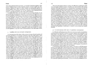 Classi z76 i77 Classi
della classe economicamente piu forte, e ne estende l'esistenza in quanto classe Non sono però questi problemi a rendere piu difficoltosa l'applicazione della
sociale. Sembra dunque corretta l'opinione comune secondo la quale ogni cam teoria marxiana al mondo moderno. In effetti, essi rientrerebbero nello schema
biamento radicale nei rapporti di classe richiede un cambiainento radicale nel marxiano delle classi economiche se si abbandonasse il presupposto astratto del
sistema politico. Molto meno convincente è l'idea che l'abolizione dell'apparato Capitale, secondo il quale l'economia capitalista è un sistema chiuso. In un'ana
repressivo o la sua sostituzione con un altro apparato possa automaticamente lisi della strutturazione delle classi sociali la configurazione dei rapporti di forza
portare a una destrutturazione delle classi sociali implicate. internazionali potrebbe essere considerata come una delle variabili che inter
I problemi dello Stato e dei suoi rapporti con la struttura di classe di una vengono nel processo. Difficoltà molto maggiori si incontrano per quel che ri
data società sono estremamente complessi, e la letteratura sull'argomento non li guarda a) determinate realtà legate al neocapitalismo, o, piu precisamente, alla
ha chiariti in modo soddisfacente. Si può discutere, ad esempio, fino a che punto fase neocapitalistica in cui sono entrati i paesi piu avanzati dopo la seconda guer
la burocrazia sia solo uno strumento del dominio di classe e non anche un grup ra mondiale; b) determinate realtà legate al rapido sviluppo del Terzo Mondo
po sociale specifico e distinto; o fino a che punto il funzionamento dello Stato dove la stragrande maggioranza dei paesi non tende a seguire pedissequamente
venga influenzato non solo dalla configurazione delle forze di classe a un dato lo schema di sviluppo economico dell'Europa occidentale; c)determinate realtà
momento, ma anche dalle pressioni esercitate dai vari gruppi di interesse fon legate alla nascita di Stati socialisti nei quali è stata abolita la proprietà privata
dati su basi non classiste diverse; o fino a che punto sia possibile formulare ri dei mezzi di produzione, senza che ciò abbia eliminato le disuguaglianze sociali
sposte a queste domande che siano áffermazioni universalmente valide e non li al punto che si sarebbero aspettati Marx e Lenin. Queste tre categorie di fatti
mitate a determinate condizioni di tempo e luogo. Non occorre discutere qui di sono state all'origine d'innumerevoli modifiche e confutazioni della teoria di
tutti questi problemi. Basterà rendersi conto del fatto che un'analisi delle classi Marx, e per questo essa viene spesso ritenuta adeguata tutt' al piu alle condizioni
sociali non è esauriente a meno che non vengano presi in considerazione il siste prevalenti nel capitalismo « tradizionale» o «classico», ma in nessun caso a quello
ma politico e la lotta di classe per l'egemonia in quella data società, La conqui presente.
sta dell'egemonia è il piu alto livello di strutturazione di una data classe sociale.
g.r. La teoria marxiana delle classi e il capitalismo contemporaneo.
I problemi delle classi nel mondo contemporaneo La riflessione sull'inadeguatezza della teoria marxiana rispetto al capitalismo
contemporaneo si concentra in genere sui quattro seguenti temi principali : i ) la
La teoria marxiana delle classi e della struttura di classe di cui si è parlato nel classe media; z) la classe operaia; g) i manager; g) la burocrazia statale. A volte
paragrafo precedente si era formata soprattutto sulla base degli studi di Marx la riflessione si occupa di gruppi sociali che Marx aveva sottovalutato perché ai
sul capitalismo europeo occidentale nel periodo della libera concorrenza e, a suoi tempi il loro ruolo era assai meno importante: le cosiddette nuove classi
parte le modifiche da esso subite successivamente, il suo confronto con la realtà medie, i manager, la burocrazia statale, che può influire sui processi economici
contemporanea è abbastanza problematico. Come si è detto nel $ i queste diffi non solo proteggendo politicamente l'attività economica della classe capitalista,
coltà, non sempre diagnosticate in modo corretto, hanno ispirato altri indirizzi ma anche intervenendo attivamente sui processi stessi. In altri casi invece la ri
sociologici. L'opinione di chi scrive, già precedentemente espressa, è che sebbe flessione riguarda problemi di gruppi sociali ampiamente analizzati da Marx,
ne molti rappresentanti delle scienze sociali abbiano troppo frettolosamente con ma che hanno poi subito notevoli cambiamenti in seguito all'evoluzione del si
cluso che la teoria di Marx è obsoleta o addirittura sbagliata in partenza, le diffi stema capitalistico; si tratta della classe operaia e della borghesia. La portata di
coltà teoriche da essi indicate sono una realtà effettiva e fingere che non esistano tali cambiamenti è tuttora oggetto di vivaci dispute.
sarebbe un grave errore. Molti marxisti si sono resi conto del sorgere di queste I cambiamenti socioeconomici hanno spinto i ricercatori sia all'elaborazione
difficoltà anche quando non erano ancora cosi evidenti come lo sono oggi. Si di nuove teorie delle classi e della struttura di classe, sia all'uso di una terminolo
può citare, ad esempio, la concezione di Lenin dell'aristocrazia operaia, che ap gia modificata nell'ambito di teorie tradizionali : nuova classe media, nuova classe
portò una significativa correzione all'immagine marxiana della classe operaia. operaia, ecc. Nei casi estremi il classico schema marxiano viene messo totalmen
Questa rettifica tiene conto del contesto internazionale in cui alcune nazioni agi te in discussione e con esso la tesi che ne deriva sulla funzione storica della lotta
scono, per cosi dire, come «capitalisti collettivi » nei confronti delle nazioni pro di classe. Si è quindi sostenuto che «l'esperienza della maggior parte dei paesi
letarie. Un'analisi piu completa di questo vasto argomento influirebbe in modo sviluppati fa pensare che gradualmente le rivalità semipacifiche tra categorie so
considerevole sulla nostra interpretazione dei problemi in questione poiché la ciali stiano sostituendo la pretesa lotta mortale tra classi tese ad eliminarsi reci
configurazione dei rapporti di forza internazionali tuttora esistente, nonostante procamente» [Aron ig69,p. g7]. In genere a questa tesi si accompagna una piu
i progressi della decolonizzazione, non è priva di effetti sulla strutturazione del generale,'concezione delle società occidentali che da una fase industriale stareb
le classi sociali, sia nei paesi ricchi sia in quelli poveri. bero passando a quella postindustriale, o che da un'economia manifatturiera sta
 