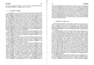 Contadini 9IO 9II Contadini
di produrne in maggiore quantità, ci si trova di fronte a quella che si è già defi conservare il proprio punto di vista minaccia l'unità del gruppo e di conseguenza
nita offerta da carestia: il villaggio vende i suoi viveri. la sua stessa esistenza. Non basta che egli si sottometta : bisogna che cambi idea.
In Polonia, prima delle spartizioni, bastava il veto di un solo deputato per inter
rompere una sessione della Dieta. Naturalmente il responsabile doveva subito
z. La comunitàdi villaggio. fuggire per non essere massacrato a colpi di spada dagli altri nobili, ma la stes
sa nobiltà riteneva che fosse suo diritto interrompere il dibattito e che il disac
Si è già detto che, tra i contadini, l'unità economica di base è costituita dalla cordo individuale costituisse per ciò un motivo legittimo. Il principio della una
famiglia. Non meno importante è tuttavia il ruolo che ha nella loro vita la comu nimità, la paura dell'anticonformismo individuale, il terrore della collettività nei
nità di villaggio. La fragilità dell'uomo, i rischi ai quali è esposto in permanenza confronti di chiunque la pensasse diversamente sono fenomeni che si riscontrano
rafforzano i legami di solidarietà del gruppo: legami familiari, legami di paren spesso nelle comunità contadine e in quelle primitive, in particolare nelle comu
tela, legami di solidarietà in seno alla comunità : veri e propri sistemi di sicurez nità tribali asiatiche e africane.
za e di protezione sociale che, entro certi limiti, finché la calamità non colpisce
tutti insieme i membri della comunità, conservano la loro efficacia. È la comunità
che organizza l'aiuto reciproco all'epoca dei raccolti o aiuta il contadino, vittima 3. Villaggio unito o differenziato/
di un incendio, a ricostruire la sua casa. Talvolta la comunità è la «proprietaria»
collettiva delle terre, periodicamente ridistribuite tra le famiglie in funzione dei L'ideale bucolico celebrato dalle ideologie contadine è spesso quello di un
loro bisogni di consumo e delle loro possibilità di produzione, come avvenne podere autarchico e di una comunità rurale composta di un limitato numero di
nel caso dellaobsVina russa. La comunità a volte crea anche le proprie istituzioni poderi. Il contadino vi trascorre la vita perfettamente felice perché è indipen
giuridiche che giudicano nelle cause criminali, civili e di costume (in Polonia il dente, padrone di se stesso, ha tutte le possibilità di far valere le conoscenze pro
voit e gli scabini). Ed è ancora la comunità quella che, piu ancora della famiglia, fessionali ereditate dagli avi come pure la propria personalità, e può persino cer
influisce sulla educazione dei figli dei contadini. care vie nuove.
Nel regime feudale la corte, in cambio di aiuto nella riscossione dei tributi L'ideale concorrente è quello di un podere dalle dimensioni elastiche che si
contadini (in Russia la obscina era responsabile della corvé), accorda spesso alla adatti a quelle della famiglia, al numero delle bocche da sfamare. Poiché, come
comunità rurale una certa autonomia amministrativa e anche giudiziaria, a con si è detto, il numero dei membri della famiglia varia nel tempo, anche la superfi
dizione di sottomettere le iscrizioni nei registri di villaggio al controllo e all'ap cie della terra di cui dispone deve cambiare. Presso gli Slavi orientali e meridio
provazione della corte stessa. nali queste tendenze furono lungamente realizzate da diverse istituzioni di ridi
Se un cosf vasto campo di azione è riservato alla comunità, è invece cura del stribuzione periodica della terra. In Polonia il podere soggetto a corvé era spesso
l'opinione del gruppo vigilare al fine di prevenire l'introduzione di qualsiasi composto di due parti: la parte assegnata — invariabile, registrata nel catasto e
«novità», perché le novità comportano sempre un rischio, e il rischio che corre protetta dalla tradizione e dal controllo informale della comunità — e la parte
un individuo rappresenta un rischio per tutti (il fenomeno si manifesta in ma elastica, costituita da terre supplementari prese in affitto dai vicini o sulle terre
niera particolarmente acuta nell'India odierna). fiscali. Considerate tradizionalmente come «vuote», queste terre di fatto non lo
Oltre alla debolezza dell'individuo vi sono altri fattori che rafforzano il ruolo erano se non per diritto amministrativo. In realtà erano utilizzate economicamen
del gruppo nella vita del contadino: comunità territoriale, contatti personali te con un regime di affitto a breve termine (il piu delle volte triennale in corri
quotidiani, legami di parentela che si annodano tra famiglie che abitano lo stesso spondenza della rotazione triennale). Erano sempre disponibili alcuni appezza
villaggio. La vita del villaggio sottomette completamente l'individuo alla comu menti da affittare, innanzitutto perché ogni proprietà nobiliare generalmente
nità. All'osteria la sera, la domenica sulla piazza della chiesa, al lavatoio (dove possedeva, oltre al nucleo centrale di terre destinate alla monocoltura dei cereali,
esiste), le conversazioni modellano l'opinione del villaggio su ciascuno degli abi altri appezzamenti sparsi, difficili da sfruttare per una grande proprietà, ma di
tanti, il piu delle volte senza possibilità di appello : vero o falso, questo giudizio notevole valore per l'azienda contadina giacché nell'economia rurale le vicende
diventa una realtà. Il villaggio sapeva, o per lo meno credeva di sapere, se il tale della vita aprivano senza tregua dei vuoti che bisognava colmare : ora una epide
ragazzoeralavoratore o pigro,se la tale ragazza sicomportava bene o no e,fino mia distruggeva una famiglia, ora era il contadino stesso ad abbandonare il po
a una certaepoca, quale delle vecchie aveva rapporticon Satana. Splendide dere eafuggire con isuoi.
epopee contadine — di Hamsun, Reymont, Bolochov — offrono una quantità di Prendendo in affitto un appezzamento supplementare, o rinunziandovi, l'a
esempi che illustrano il meccanismo in questione. La sottomissione dell'indi zienda contadina rendeva elastica la superficie dei campi effettivamente coltivati.
viduo alla comunità è una esigenza irrevocabile. L'unanimità dev' essere assoluta. Era come una pulsazione del podere che a tratti si allargava e a tratti si contraeva,
Non ci si accontenta di una maggioranza del voto, poiché colui che insiste nel in seguito a ripartizioni periodiche della terra, a scambi diretti tra contadini,
 