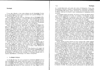 I I45 Ideologia
Ideologia so, e quindi alla morte, solo grazie alla caduta di Robespierre. Coloro che,
incontrando il Terrore, l'Impero, la Restaurazione, continuano a proclamare
la perfettibilità dello spirito umano, dimostrano piu ostinazione che fortuna.
È difficile, anche per un filosofo, essere costantemente in opposizione con la
È raro che i filosofi e i loro critici abbiano da soli determinato il senso sua epoca.
di una parola.Eppure proprio questo è accaduto con laparola ideologia, crea Si presentano spesso gli ideologi, che furono in istanza dei filosofi minori,
ta da Destutt de Tracy nel I796. come semplici continuatori di Locke, di Condillac e di Helvétius. Si attri
Mezzo secolo dopo Littré, alla voce «Idéologie» del suo Dictionnaire (I863 buisce loro la tabula rasa, la sensazione come fonte unica della conoscenza
I 869), enumerava tre significati : « Io Scienza delle idee considerate in se stesse, e dell'azione, e quell'analisi delle facoltà intellettuali che pecca, ad un tempo,
vale a dire come fenomeni dello spirito umano... zo In un senso piu ristretto, sia in quanto attiene a facoltà sia in quanto costituisce un'analisi.
scienza che tratta della formazione delle idee, poi sistema filosofico secondo Invano Cabanis, nei Rapports du physique et du moral de l'homme(I8oz),
il quale la sensazione è la fonte unica delle nostre conoscenze e il principio espone i fondamenti di ciò che diverrà la psicofisiologia. Invano Destutt de
unico delle nostre facoltà; go teoria delle idee, secondo Platone». Tracy fa proprio e amplifica il pentimento di Condillac, che nella seconda
Robert, nel suo Dictionnaire alphabétique et analogique de la langue fran edizione (I778) del suo Traité des sensations(I754) cessava di attribuire il sen
faise (I95I-64), riunendo in uno solo i due primi significati che Littré aveva timento che abbiamo della realtà delle cose esterne alla sensazione, per ricon
distinto e abbandonando il terzo, ne aggiunge altri due. Il primo di questi durlo alla sola resistenza che incontra la nostra azione motrice. I.a motilità
è peggiorativo: «Analisi, sviluppi, discussioni su idee vuote, su astrazioni sen è posta in tal modo all'origine della rappresentazione dell'estensione, idea fe
za alcun rapporto con i fatti e la realtà positiva, filosofia vaga e nebulosa, spes conda che Poincarésvilupperà, mostrando che si può produrre lospazio par
so ispirantesi a un idealismo ingenuo» ; si precisa inoltre che tale accezione tendo da dati non spaziali, a condizione che successioni motrici attive vengano
«appare fin dall'origine presso gli avversari di questa scienza e di questo mo a compensare successioni tattili passive. L'analisi dei fatti di coscienza, nella
vimento, per esempiopresso Bonaparte». Quanto al secondo significato, ag quale consiste l'ideologia, si distingue chiaramente dall'analisi astratta e ri
giunto da Robert a Littré, esso sembra «comparire verso la fine del xix secolo, duttiva della scuola lockiana, per l'attenzione che rivolge all'osservazione di
in seguito alla diffusione della filosofia marxista. Nella terminologia marxista, retta e ai fatti grezzi, ed è legittimo che Destutt de Tracy critichi Condillac
insieme delle idee, delle credenze e delle dottrine proprie di un'epoca, di una per averseparato ciò che sidoveva unire (la volontà e l'attenzione) e per aver
società o di una classe». Si precisa che Marx attribuisce al termine 'ideologia' confuso ciò che si doveva separare (sensibilità, memoria e giudizio, uniti nel
un significato non meno peggiorativo di quanto facesse Bonaparte l'intendimento).
Se quindi si tien conto delle desuetudini, 'ideologia' si adopera oggi in Invano, ancora, lo stesso Destutt de Tracy sviluppa delle vedute originali
due sensi: I ) un senso tecnico e positivo che ricopre l'ideologia filosofica; sul rapporto fra pensiero, lingua e grammatica. Invano egli stesso e gli ideo
z) un senso popolare e polemico che si concilia piu o meno adeguatamente logi che s'incontrano nel salotto di Madame Helvétius, poi in quello di Madame
con la dottrina marxista. Tale dottrina, come si vedrà, è stata concepita di Condorcet intervengono attivamente nei progetti costituzionali della Francia,
rettamente per reazione all'ideologia filosofica. nell'organizzazione delle Accademie e nei dibattiti pedagogici. La seconda clas
Senza voler qui fare opera né di storici della filosofia né di esegeti del se dell'Institqt de France dell'anno III (I795), quella delle scienze morali e
marxismo, ma tenendo conto solo di ciò che sarà sembrato indispensabile per politiche, è tosto soppressa. Quando Napoleone fonda l'Università imperiale,
comprendere le questioni odierne, si esamineranno, nell'ordine: I) la filoso non si rivolge agli ideologi, costretti a riunirsi clandestinamente, ma ai loro
fia ideologica; z) la filosofia come ideologia; 8 ) l'ideologia nascosta nella ri nemici: Fontanes, amico di Chateaubriand, il cardinal Bausset, Bonald.
duzione della filosofia a un'ideologia, con relative conseguenze. L'omaggio di due fra i massimi romanzieri francesi, Stendhal e Benjamin
Constant, mostra nondimeno che gli ideologi non furono estranei alla vita pro
fonda del loro tempo. Colui che dipinge l'esaltazione della volontà e colui
I. La filosofia ideologica. che ne raffigura la decomposizione nelle passioni dell'amore, testimoniano, en
trambi, che i filosofi vedevano giusto quando rifiutavano di diluire l'Io nella
La filosofia dei lumi che aveva preparato la rivoluzione francese aveva il successione fantasmagorica delle sensazioni, anche se prolungate da riflessione.
tono conquistatore della ragione prima che questa avesse subito la prova dei Il romanticismo, nondimeno, s'irritava per questa descrizione tutta feno
fatti. L'ideologia sostituisce i lumi. Ma Cabanis deve compromettersi per for menica e critica dell'Io e di questo metodo induttivo, che si guardava pru
nire a Condorcet, con un passaporto, il veleno che gli permetterà di sfuggire dentemente dal trascendere i dati della psicologia. Gli spiriti reclamavano per
alla ghigliottina Ma Destutt de Tracy, incarcerato nel I793, sfugge al proces la religione e la fede. Si percepisce questo cambiamento di tono nella nuova
 