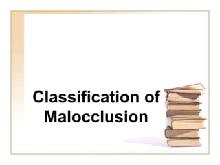 Classification of
Malocclusion
 
