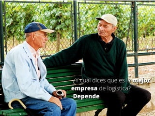 -¿Y cuál dices que es la mejor
empresa de logística?
-Depende
© pedrosimoes7 en Flickr

 