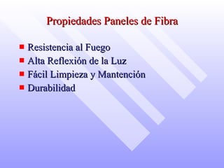 Propiedades Paneles de Fibra Resistencia al Fuego Alta Reflexión de la Luz Fácil Limpieza y Mantención Durabilidad 