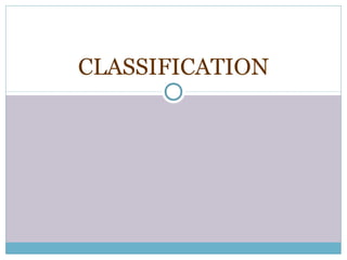 CLASSIFICATION
 