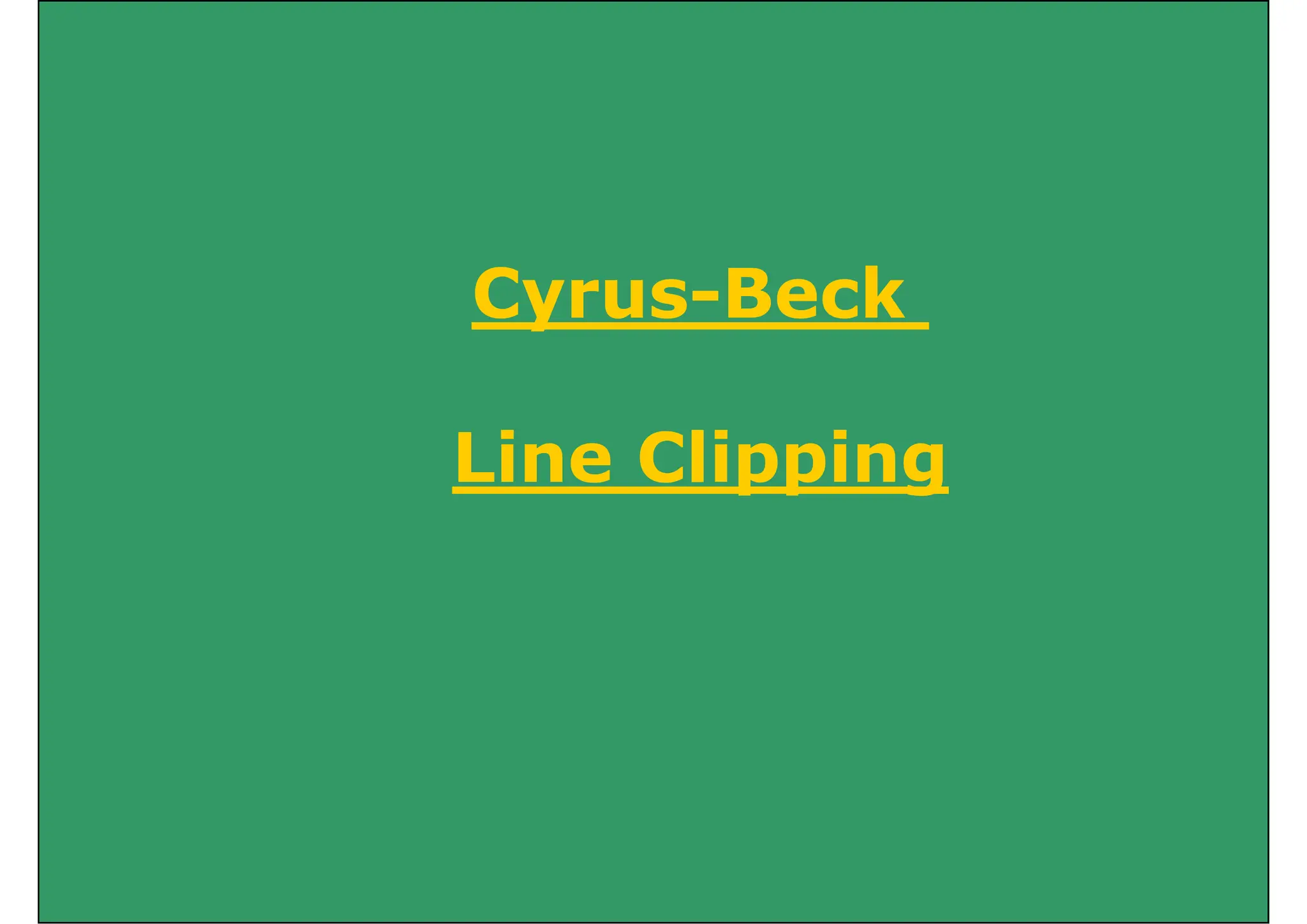 Cyrus-Beck
Cyrus Beck
Line Clipping
 