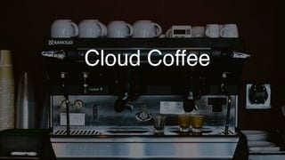 Cloud Coffee
 
