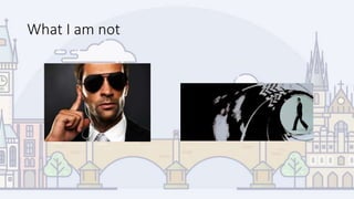 What I am not
 