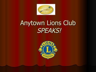 Anytown Lions Club   SPEAKS! 