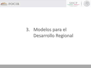 3. Modelos para el
Desarrollo Regional
 