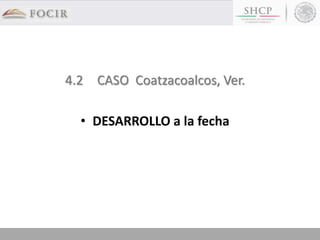 4.2 CASO Coatzacoalcos, Ver.
• DESARROLLO a la fecha
 