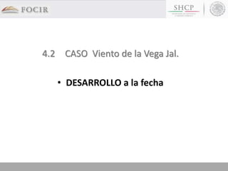 4.2 CASO Viento de la Vega Jal.
• DESARROLLO a la fecha
 