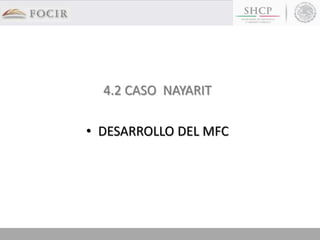 4.2 CASO NAYARIT
• DESARROLLO DEL MFC
 